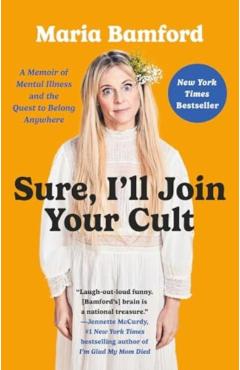 Sure, I'll Join Your Cult: A Memoir of Mental Illness and the Quest to Belong Anywhere - Maria Bamford