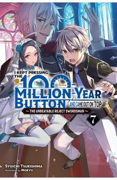 I Kept Pressing the 100-Million-Year Button and Came Out on Top, Vol. 7 (Light Novel) - Syuichi Tsukishima