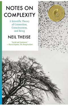 Notes on Complexity: A Scientific Theory of Connection, Consciousness, and Being - Neil Theise