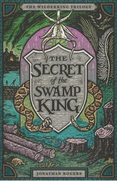 The Secret of the Swamp King - Jonathan Rogers