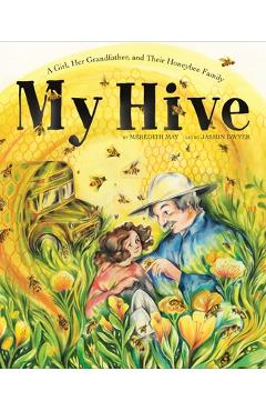 My Hive: A Girl, Her Grandfather, and Their Honeybee Family (a Picture Book) - Meredith May