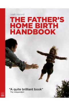 The Father\'s Home Birth Handbook - Leah Hazard