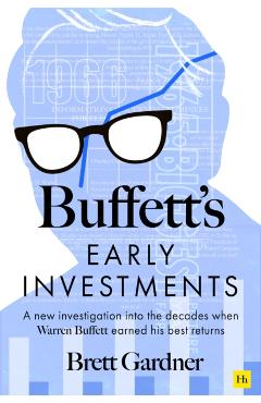 Buffett's Early Investments: A New Investigation Into the Decades When Warren Buffett Earned His Best Returns
