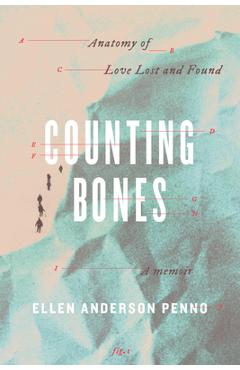 Counting Bones: Anatomy of Love Lost and Found - Ellen Anderson Penno
