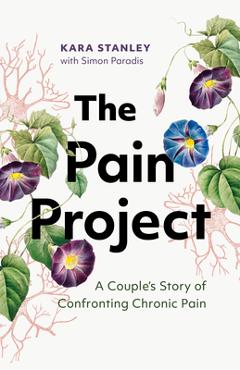 The Pain Project: A Couple\'s Story of Confronting Chronic Pain - Kara Stanley