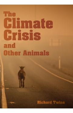 The Climate Crisis and Other Animals - Richard Twine
