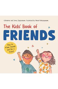 The Kids' Book of Friends. How to Make Friends and Be a Friend: How to Make Friends and Be a Friend - Stephenson