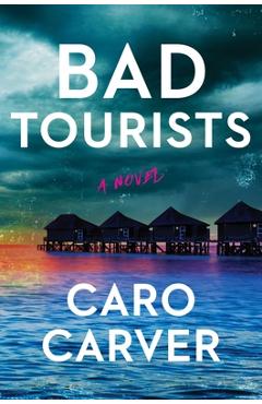 Bad Tourists - Caro Carver