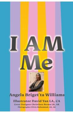 I Am Me - Angela Briget\'ta Williams
