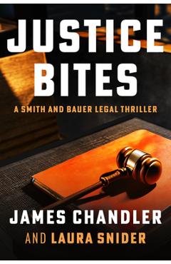 Justice Bites: A Smith and Bauer Legal Thriller - James Chandler