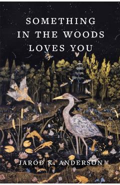 Something in the Woods Loves You - Jarod K. Anderson