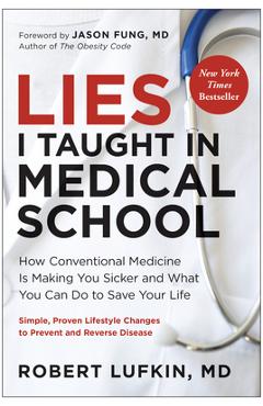 Lies I Taught in Medical School: How Conventional Medicine Is Making You Sicker and What You Can Do to Save Your Own Life - Robert Lufkin