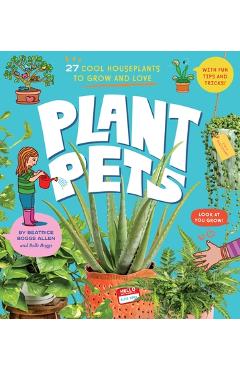 Plant Pets: 27 Cool Houseplants to Grow and Love - Beatrice Boggs Allen