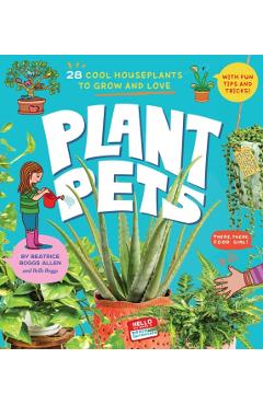 Plant Pets: 27 Cool Houseplants to Grow and Love - Beatrice Boggs Allen