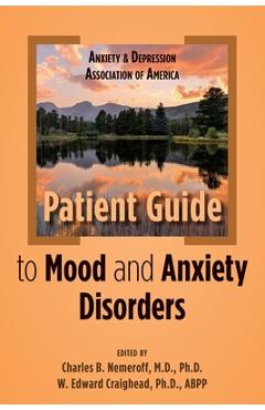 Anxiety and Depression Association of America Patient Guide to Mood and Anxiety Disorders - Charles B. Nemeroff