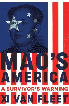 Mao\'s America: A Survivor\'s Warning - Xi Van Fleet