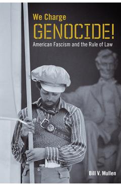 We Charge Genocide!: American Fascism and the Rule of Law - Bill V. Mullen