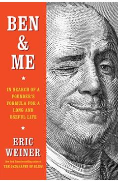 Ben & Me: In Search of a Founder\'s Formula for a Long and Useful Life - Eric Weiner