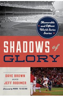 Shadows of Glory: Memorable and Offbeat World Series Stories - Dave Brown
