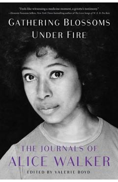 Gathering Blossoms Under Fire: The Journals of Alice Walker, 1965-2000 - Alice Walker