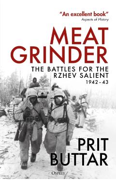 Meat Grinder: The Battles for the Rzhev Salient, 1942-43 - Prit Buttar