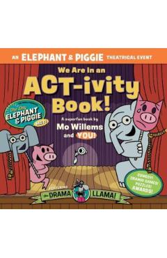 We Are in an Act-Ivity Book!: An Elephant & Piggie Theatrical Event - Mo Willems