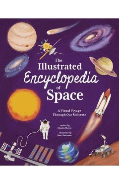 The illustrated encyclopedia of space: a visual voyage through our universe - claudia martin
