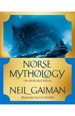 Norse Mythology: The Illustrated Edition - Neil Gaiman