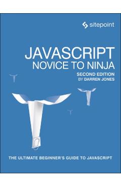 Javascript: Novice to Ninja: The Ultimate Beginner\'s Guide to JavaScript - Darren Jones