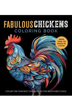 Fabulous Chickens Coloring Book: Color the Fanciest Chickens in the Backyard Flock - More Than 100 Pages to Color! - Editors Of Chartwell Books