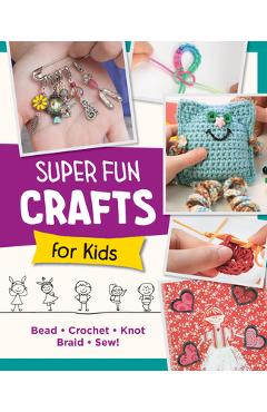 Super Fun Crafts for Kids - Editors Of Quarry Books