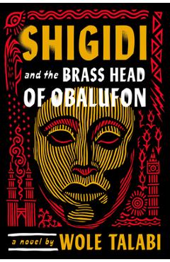 Shigidi and the Brass Head of Obalufon - Wole Talabi