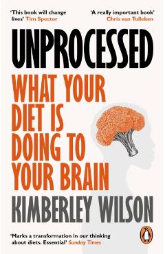 Unprocessed: How the Food We Eat Is Fuelling Our Mental Health Crisis - Kimberley Wilson