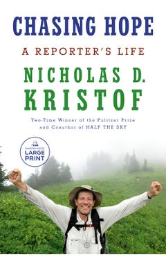Chasing Hope: A Reporter\'s Life - Nicholas D. Kristof