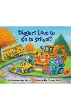 Diggers Love to Go to School! - Brianna Caplan Sayres