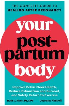 Your Postpartum Body: The Complete Guide to Healing After Pregnancy - Ruth E. Macy