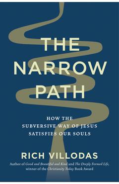 The Narrow Path: How the Subversive Way of Jesus Satisfies Our Souls - Rich Villodas