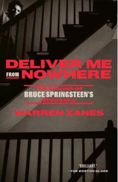 Deliver Me from Nowhere: The Making of Bruce Springsteen's Nebraska - Warren Zanes