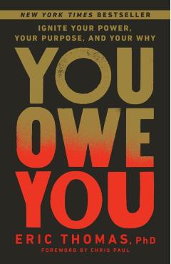 You Owe You: Ignite Your Power, Your Purpose, and Your Why - Eric Thomas