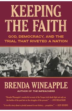 Keeping the Faith: God, Democracy, and the Trial That Riveted a Nation - Brenda Wineapple