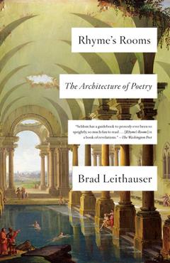 Rhyme\'s Rooms: The Architecture of Poetry - Brad Leithauser
