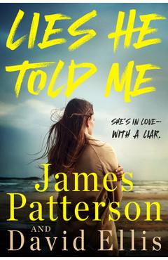 Lies He Told Me: The Most Surprising Suspense Novel Since Gone Girl - James Patterson