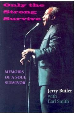 Only the Strong Survive: Memoirs of a Soul Survivor - Jerry Butler