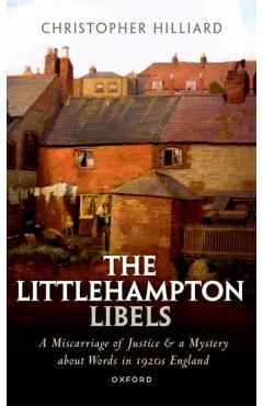 The Littlehampton Libels: A Miscarriage of Justice and a Mystery about Words in 1920s England - Christopher Hilliard
