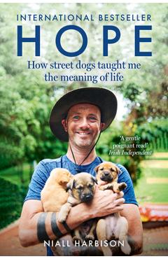 Hope - How Street Dogs Taught Me the Meaning of Life: Featuring Rodney, McMuffin and King Whacker - Niall Harbison