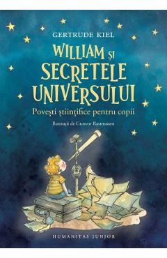 William Si Secretele Universului. Povesti Stiintifice Pentru Copii - Gertrude Kiel