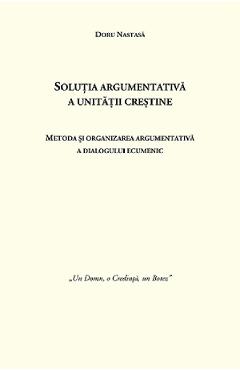 Solutia argumentativa a unitatii crestine - Doru Nastasa