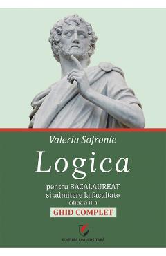 Logica pentru Bacalaureat si admitere la facultate. Ghid complet - Valeriu Sofronie