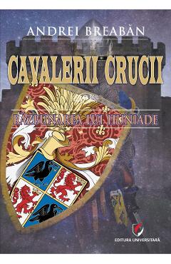 Cavalerii Crucii Vol.6: Razbunarea lui Huniade - Andrei Breaban