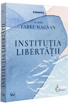 Institutia libertatii - Muriel Fabre-Magnan